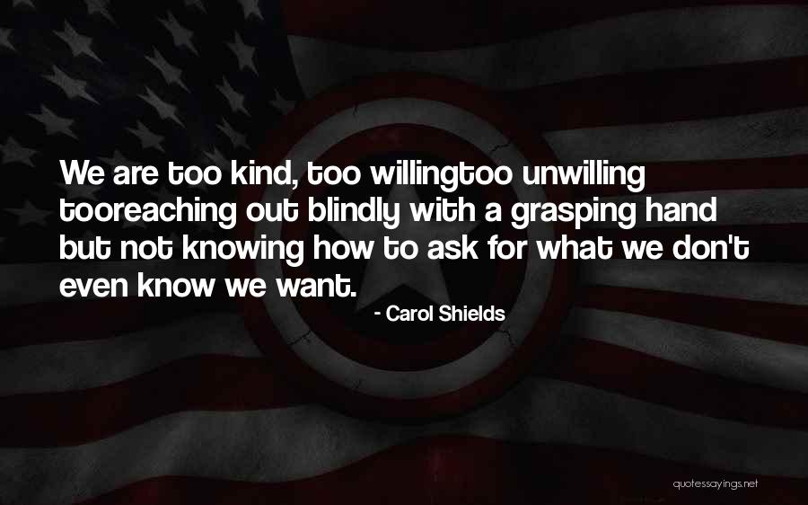 Knowing What We Want Quotes By Carol Shields Knowing What We Want Quotes By Carol Shields