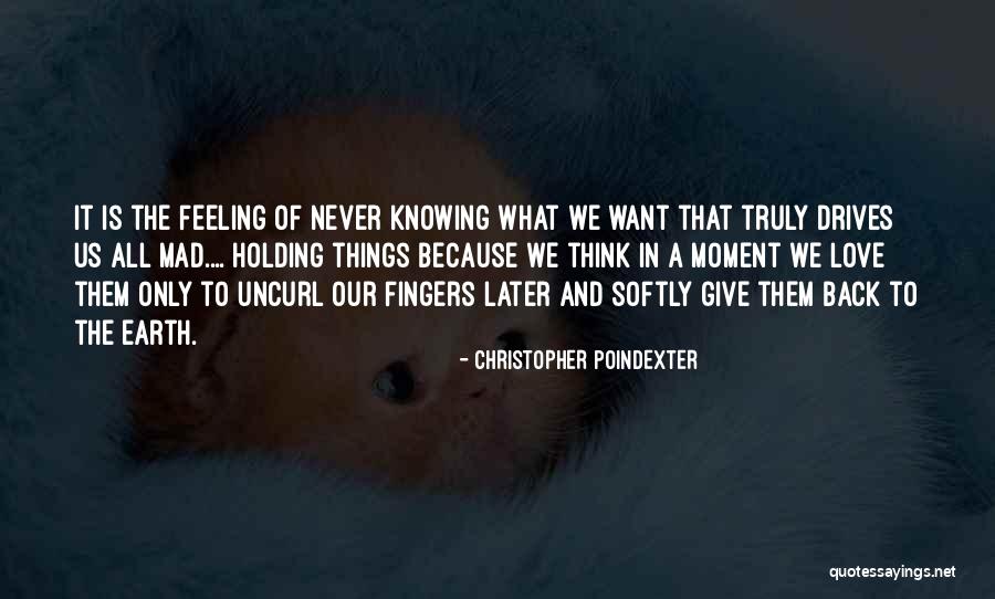 Knowing What We Want Quotes By Christopher Poindexter