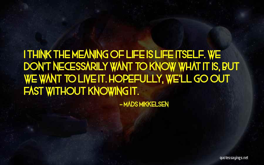Knowing What We Want Quotes By Mads Mikkelsen Knowing What We Want Quotes By Mads Mikkelsen