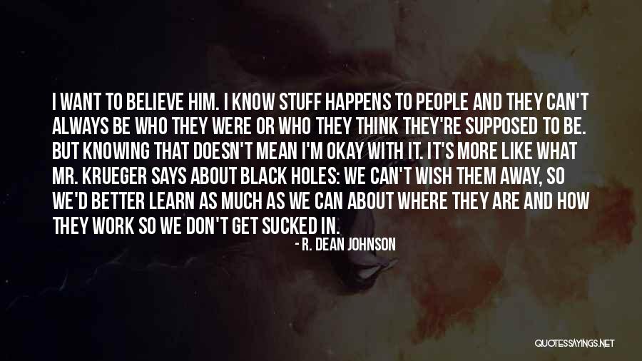 Knowing What We Want Quotes By R. Dean Johnson Knowing What We Want Quotes By R. Dean Johnson