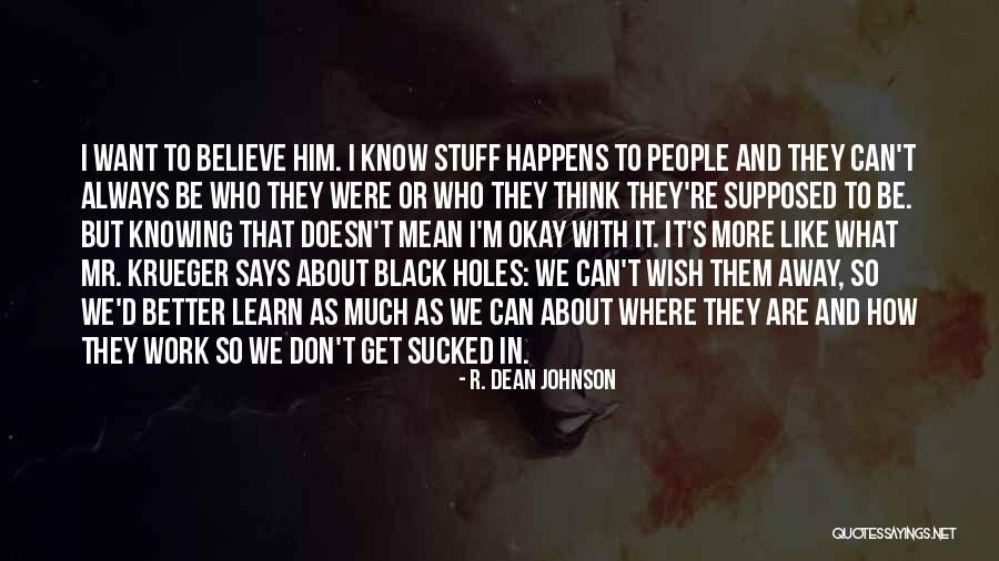 Knowing What We Want Quotes By R. Dean Johnson