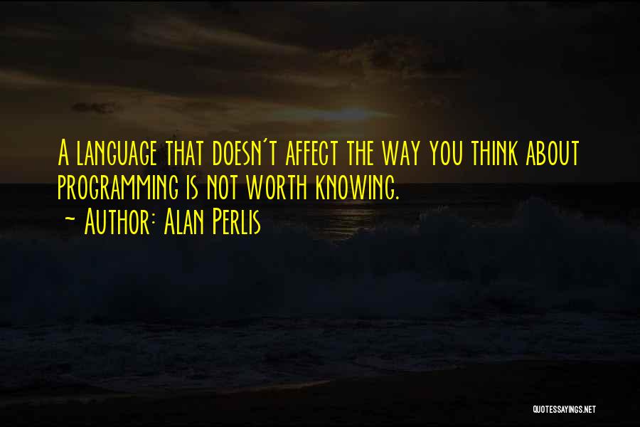 Knowing What You Are Worth Quotes By Alan Perlis