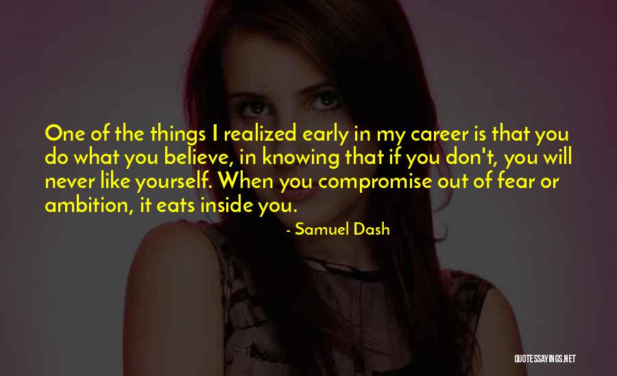 Knowing What You Believe Quotes By Samuel Dash Knowing What You Believe Quotes By Samuel Dash