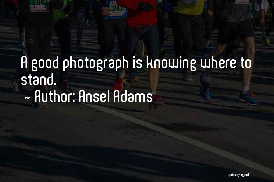 Knowing What You Stand For Quotes By Ansel Adams