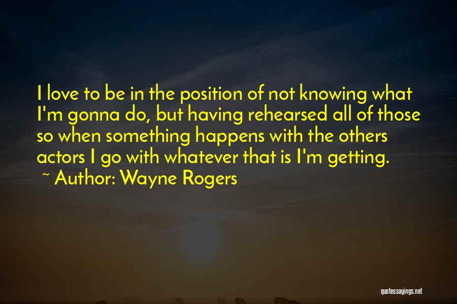 Knowing What You Want And Getting It Quotes By Wayne Rogers