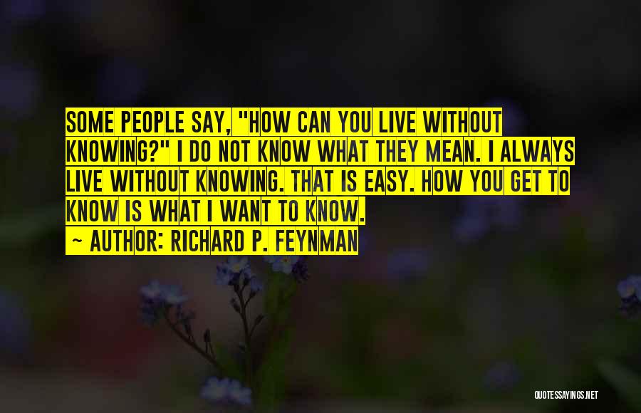 Knowing What You Want Quotes By Richard P. Feynman