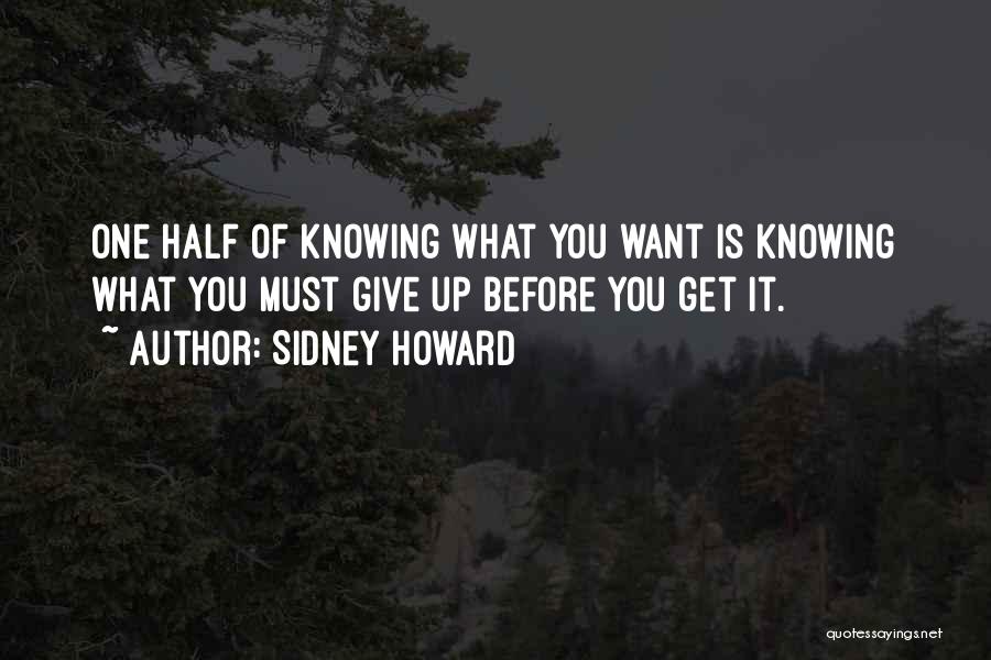 Knowing What You Want Quotes By Sidney Howard