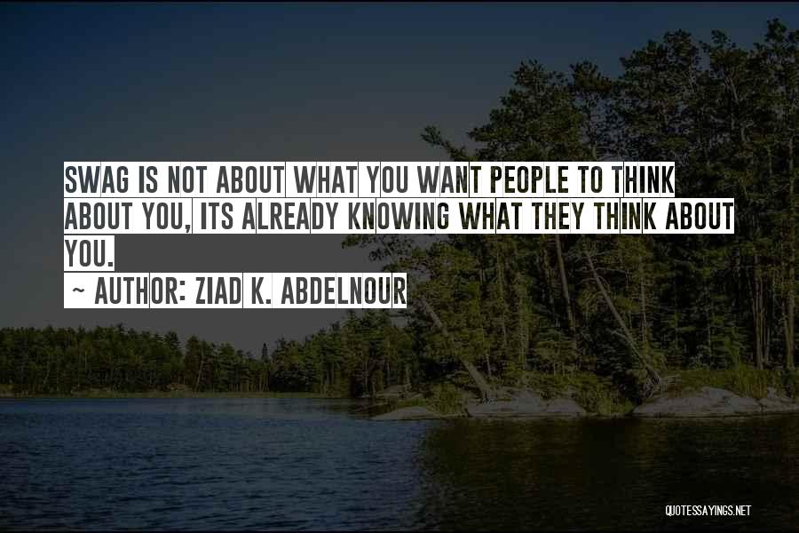 Knowing What You Want Quotes By Ziad K. Abdelnour
