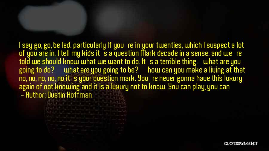 Knowing What You Want To Do Quotes By Dustin Hoffman