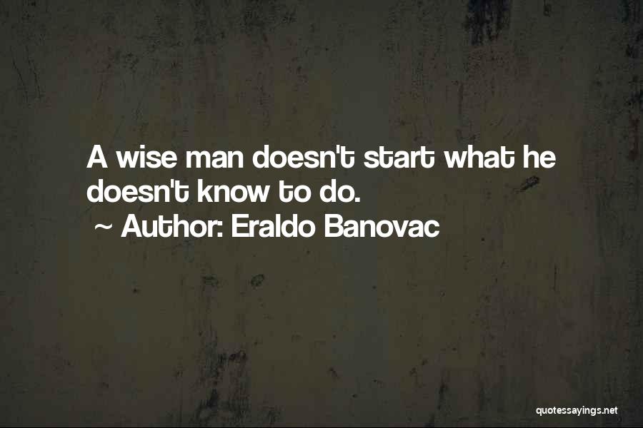 Knowing What You Want To Do Quotes By Eraldo Banovac