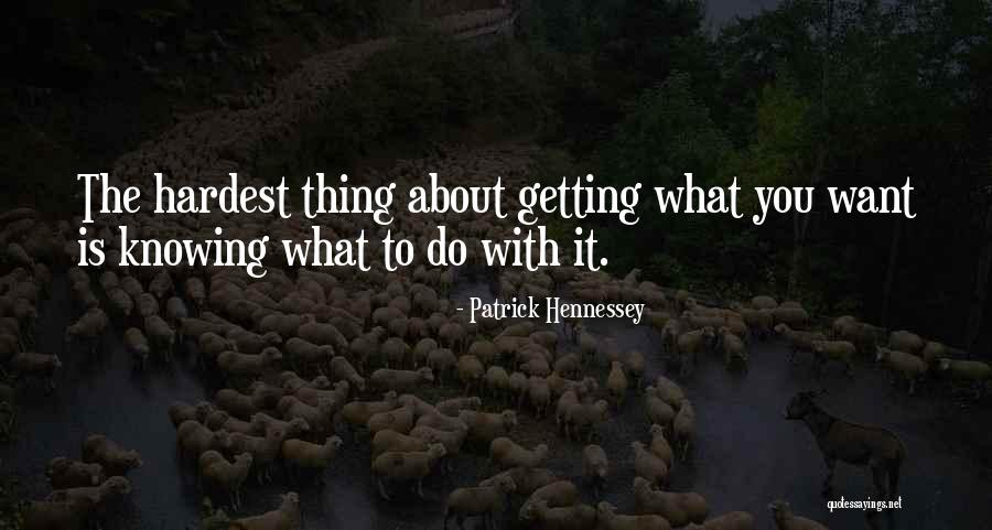 Knowing What You Want To Do Quotes By Patrick Hennessey