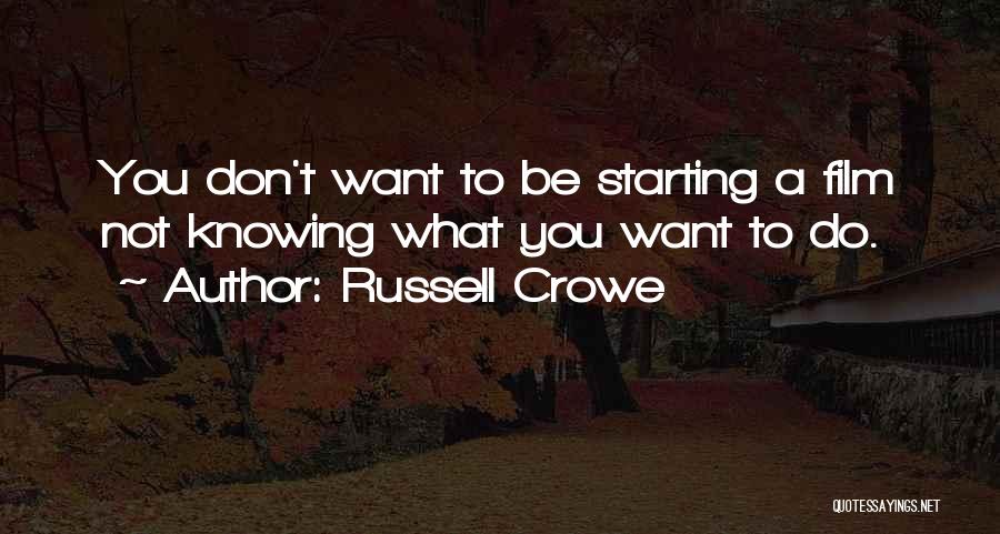 Knowing What You Want To Do Quotes By Russell Crowe