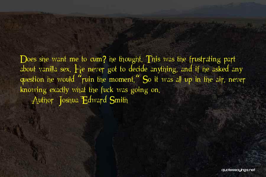 Knowing What's Going On Quotes By Joshua Edward Smith