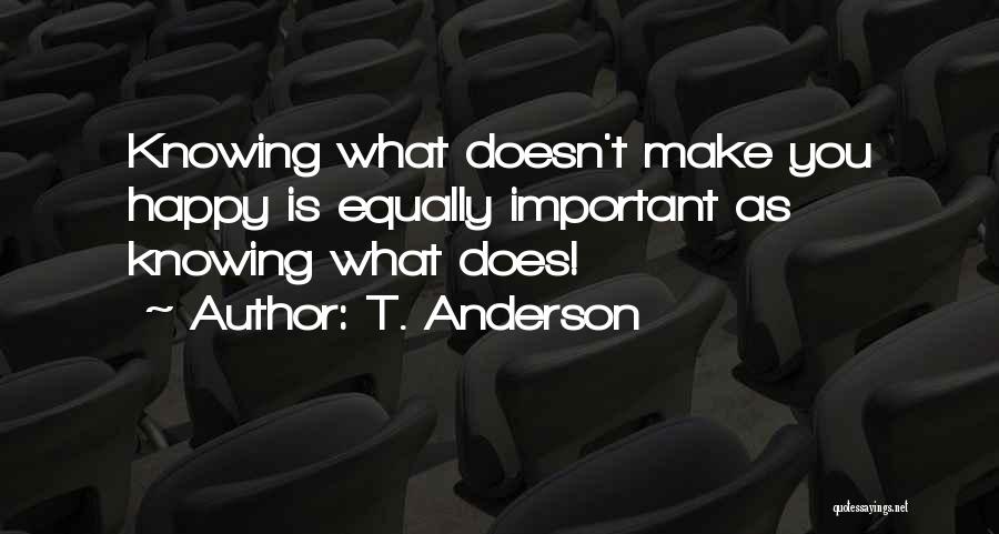 Knowing What's Important Quotes By T. Anderson