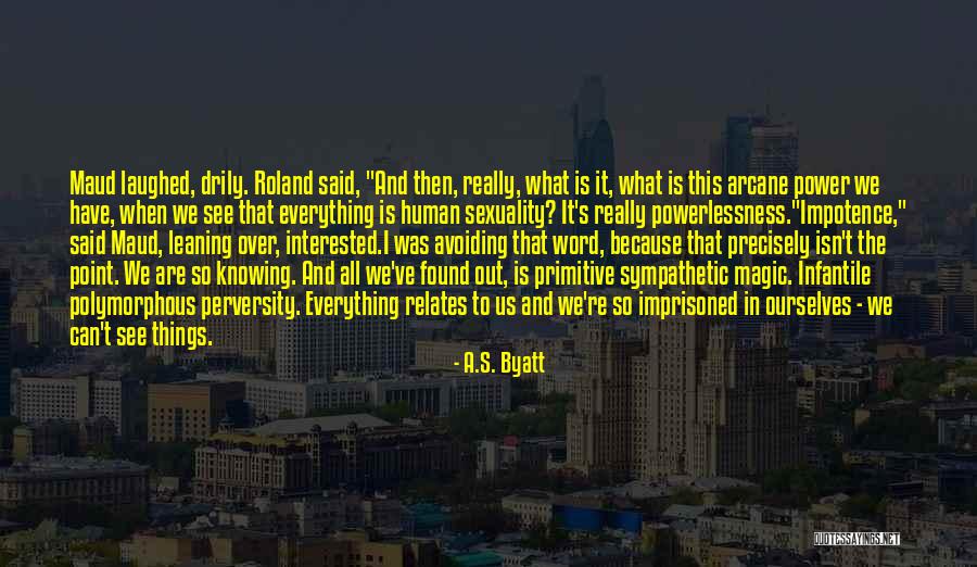 Knowing When It's Over Quotes By A.S. Byatt Knowing When It's Over Quotes By A.S. Byatt