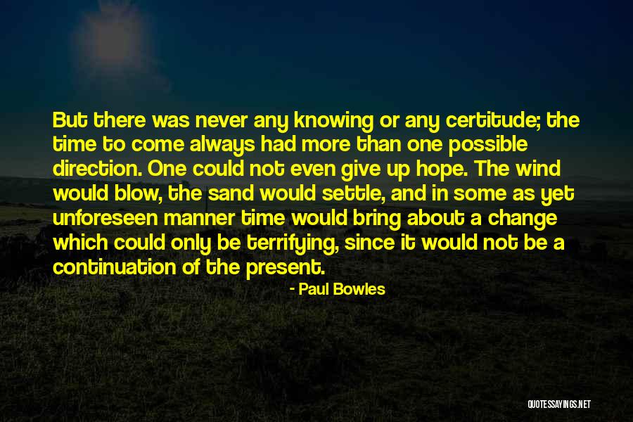 Knowing When It's Time To Give Up Quotes By Paul Bowles Knowing When It's Time To Give Up Quotes By Paul Bowles