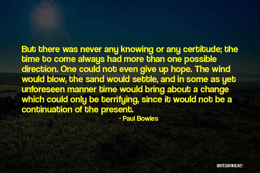 Knowing When It's Time To Give Up Quotes By Paul Bowles