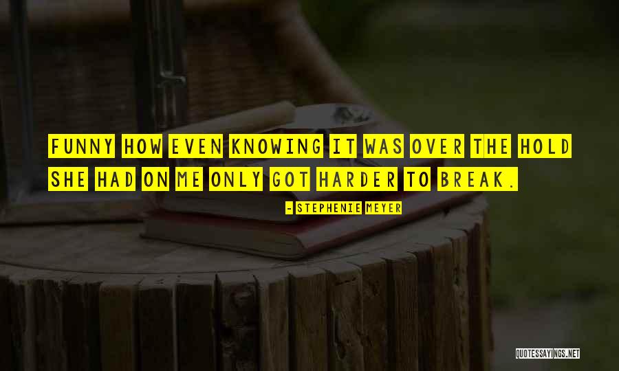 Knowing When To Hold On And When To Let Go Quotes By Stephenie Meyer Knowing When To Hold On And When To Let Go Quotes By Stephenie Meyer