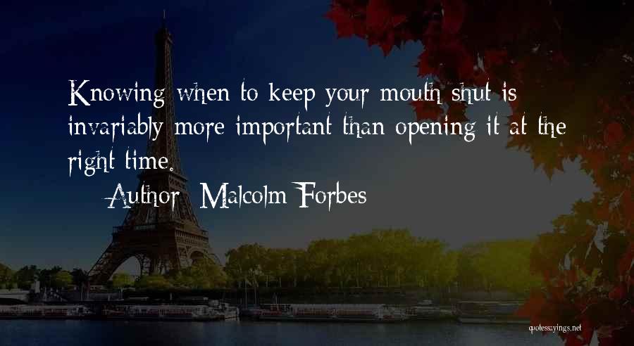 Knowing When To Keep Your Mouth Shut Quotes By Malcolm Forbes