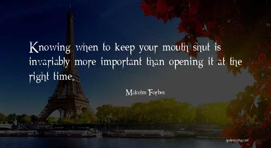 Knowing When To Keep Your Mouth Shut Quotes By Malcolm Forbes