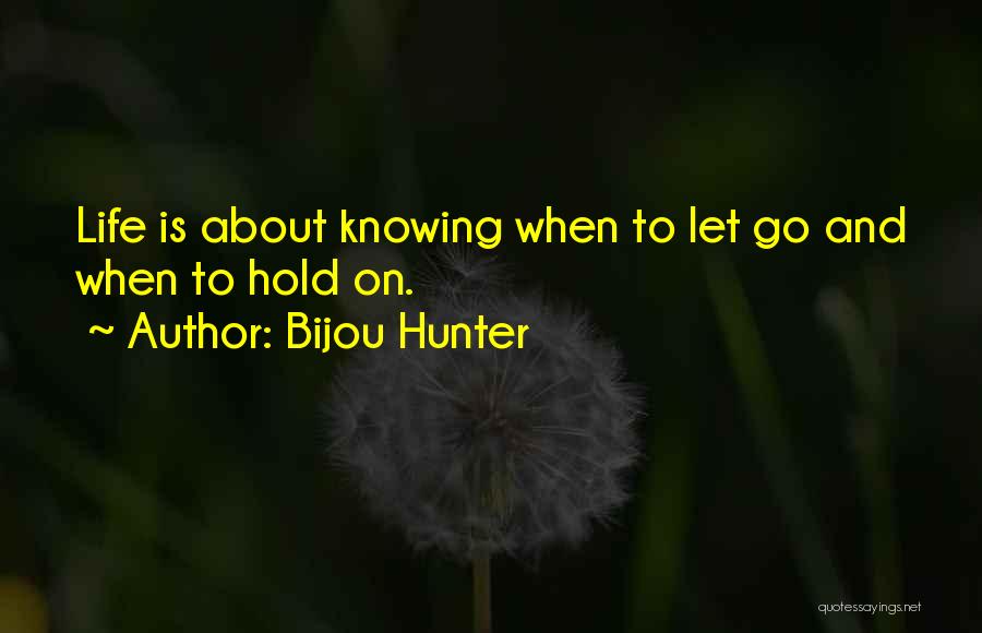 Knowing When To Let Go Quotes By Bijou Hunter