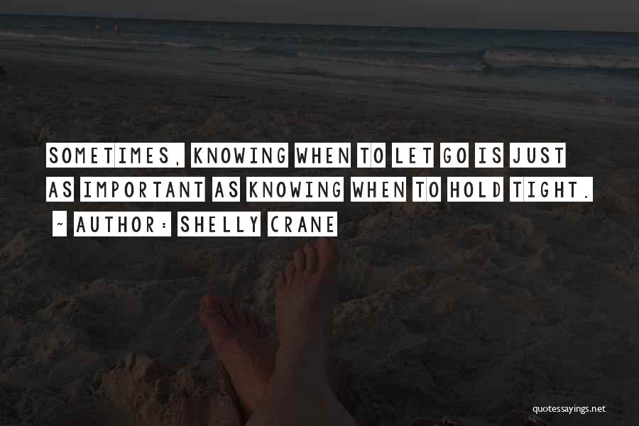 Knowing When To Let Go Quotes By Shelly Crane