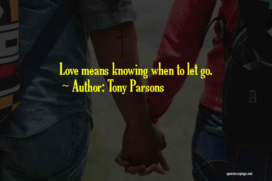 Knowing When To Let Go Quotes By Tony Parsons