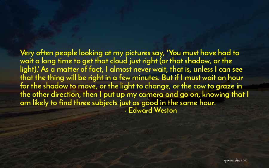 Knowing When To Move On Quotes By Edward Weston Knowing When To Move On Quotes By Edward Weston