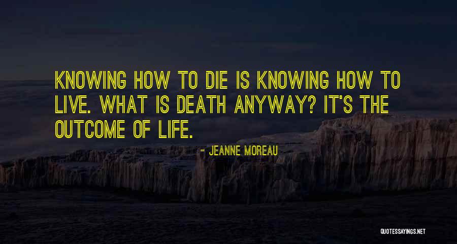 Knowing When You Will Die Quotes By Jeanne Moreau Knowing When You Will Die Quotes By Jeanne Moreau