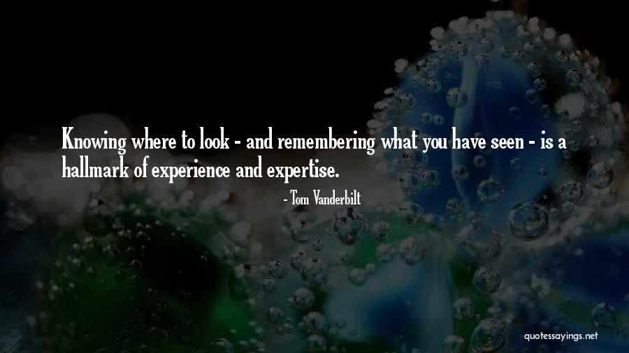 Knowing Where To Look Quotes By Tom Vanderbilt Knowing Where To Look Quotes By Tom Vanderbilt