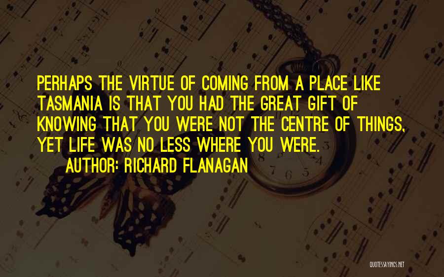 Knowing Where You're From Quotes By Richard Flanagan