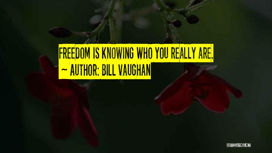 Knowing Who You Really Are Quotes By Bill Vaughan