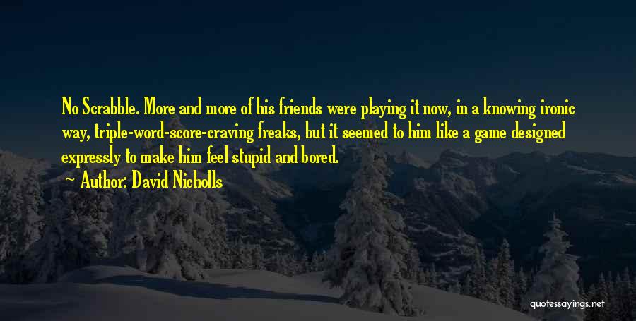 Knowing Who Your Friends Really Are Quotes By David Nicholls