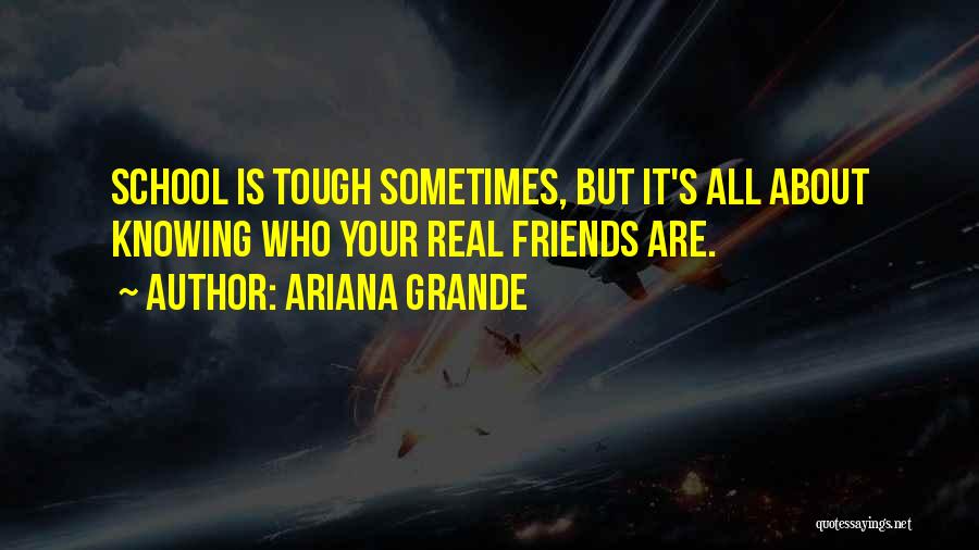 Knowing Who Your Real Friends Are Quotes By Ariana Grande