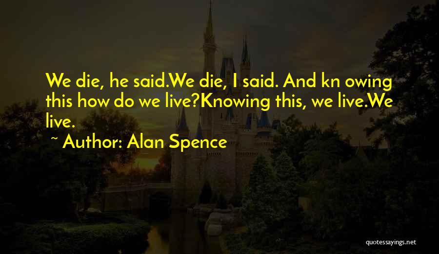 Knowing You Are Going To Die Quotes By Alan Spence