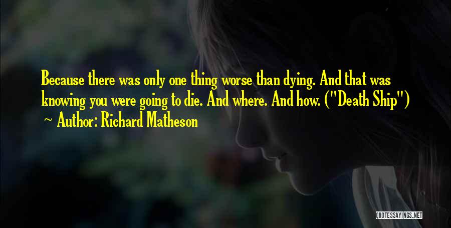 Knowing You Are Going To Die Quotes By Richard Matheson