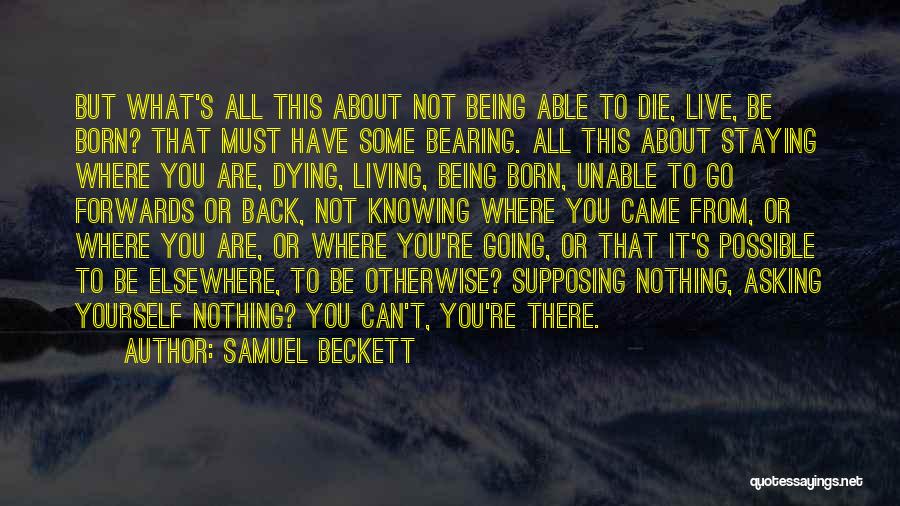 Knowing You Are Going To Die Quotes By Samuel Beckett
