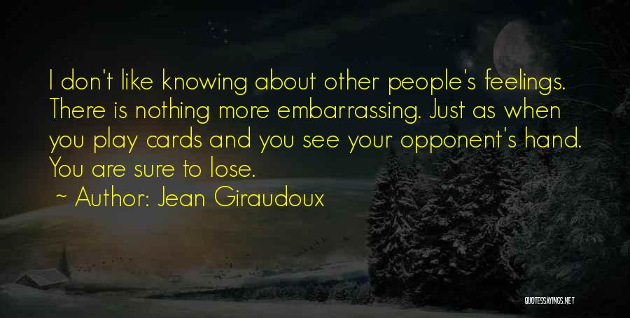 Knowing You Are There Quotes By Jean Giraudoux