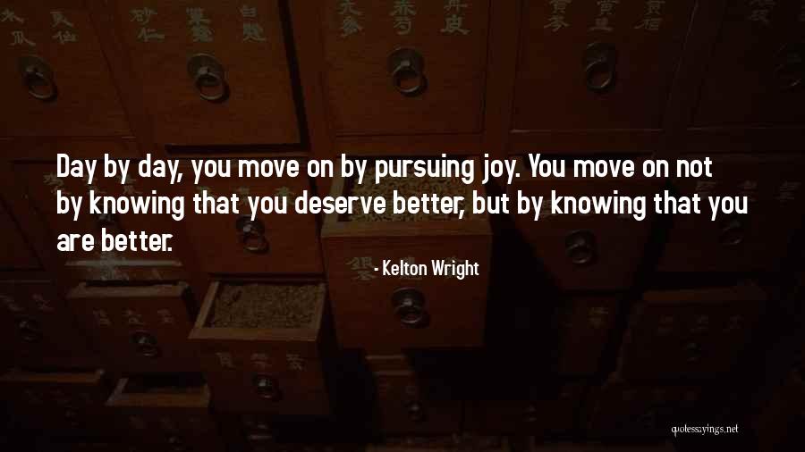 Knowing You Deserve Better Quotes By Kelton Wright