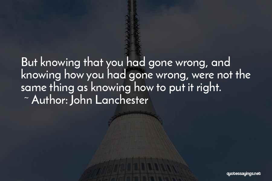 Knowing You Did The Right Thing Quotes By John Lanchester