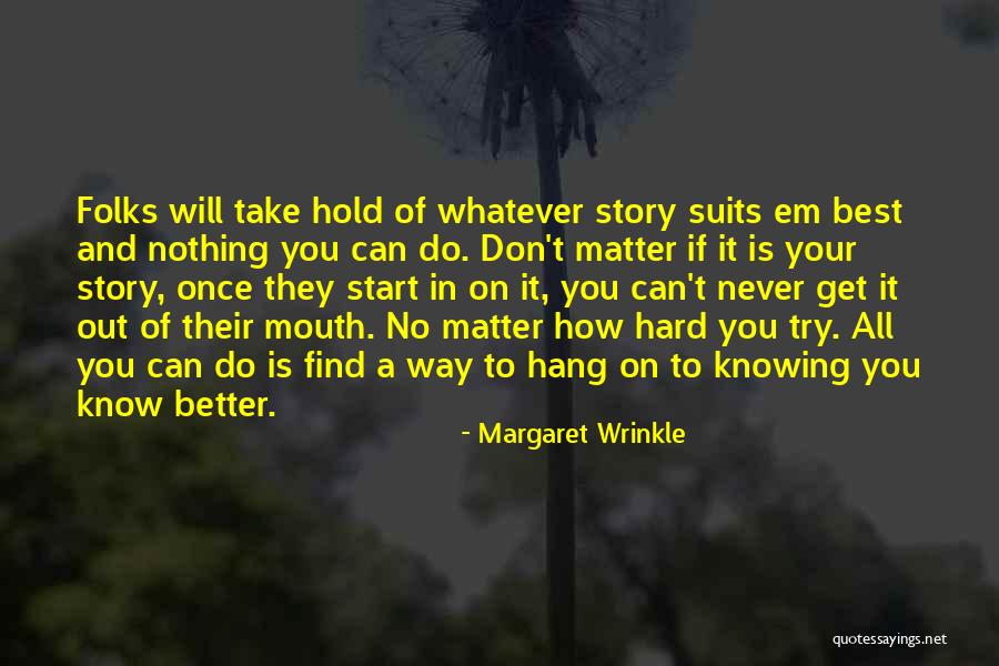 Knowing You Don't Matter Quotes By Margaret Wrinkle Knowing You Don't Matter Quotes By Margaret Wrinkle