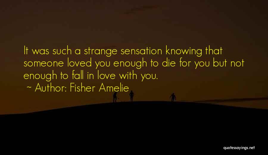 Knowing You Love Someone Quotes By Fisher Amelie