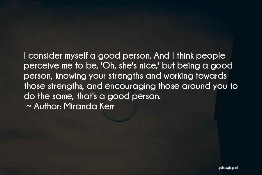 Knowing Your A Good Person Quotes By Miranda Kerr