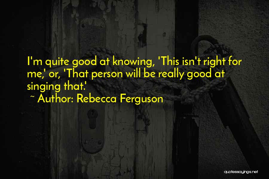 Knowing Your A Good Person Quotes By Rebecca Ferguson