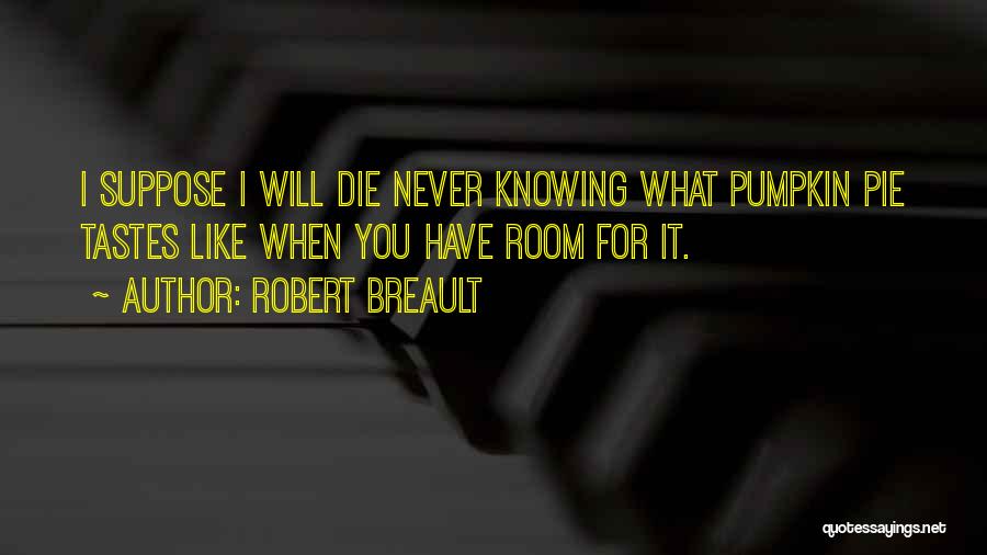 Knowing Your Going To Die Quotes By Robert Breault