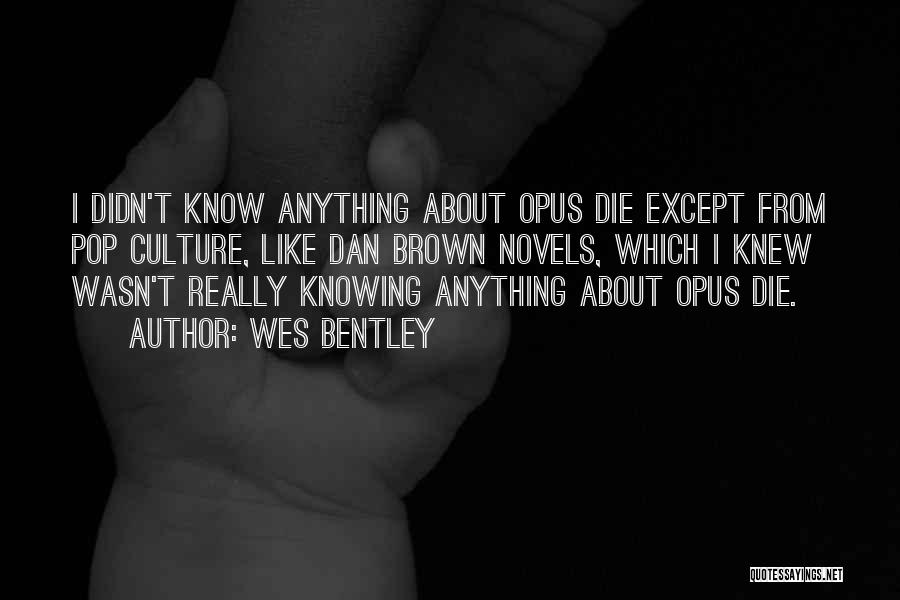 Knowing Your Going To Die Quotes By Wes Bentley