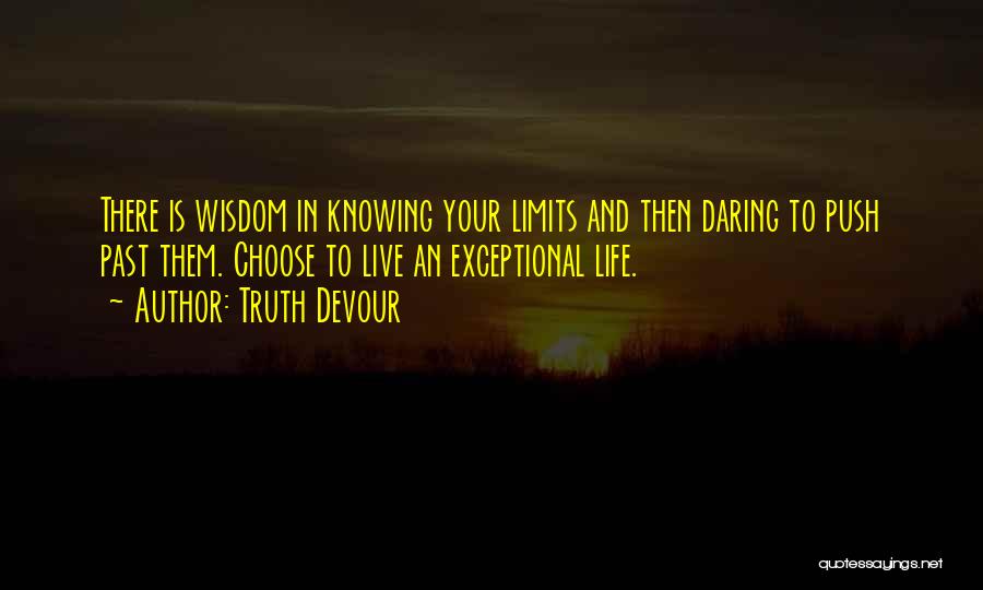 Knowing Your Limits Quotes By Truth Devour