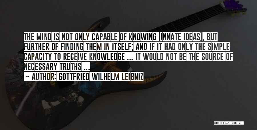 Knowing Your Own Mind Quotes By Gottfried Wilhelm Leibniz