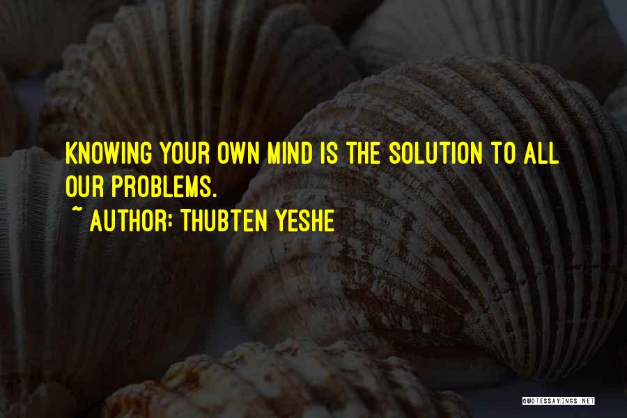 Knowing Your Own Mind Quotes By Thubten Yeshe