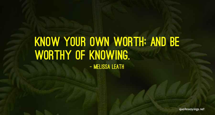 Knowing Your Own Worth Quotes By Melissa Leath